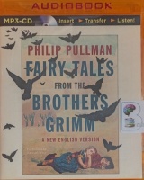 Fairy Tales from the Brothers Grimm - New English Version written by Philip Pullman performed by Samuel West on MP3 CD (Unabridged)